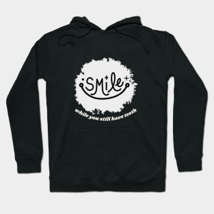 Smile While You Still Have Teeth by Poveste Hoodie